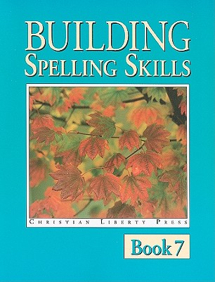 Building Spelling Skills, Book 7: Building with Prefixes and Suffixes - Moes, Garry J, and McHugh, Michael J (Editor), and Lindstrom, Paul D (Editor)