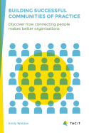 Building Successful Communities of Practice: Discover How Connecting People Makes Better Organisations