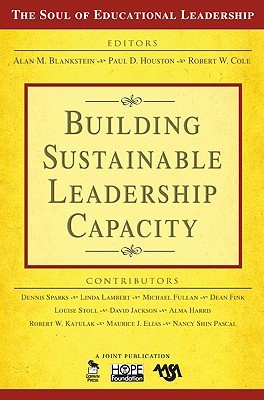 Building Sustainable Leadership Capacity - Blankstein, Alan M, and Houston, Paul D, and Cole, Robert W