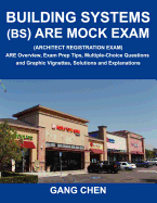 Building Systems (Bs) Are Mock Exam (Architect Registration Exam): Are Overview, Exam Prep Tips, Multiple-Choice Questions and Graphic Vignettes, Solu