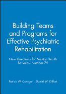 Building Teams and Programs for Effective Psychiatric Rehabilitation: New Directions for Mental Health Services, Number 79