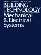 Building Technology: Mechanical and Electrical Systems - McGuinness, William J, and Stein, Benjamin