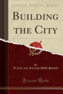 Building the City (Classic Reprint)