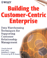 Building the Customer-Centric Enterprise: Data Warehousing Techniques for Supporting Customer Relationship Management