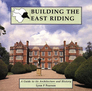 Building the East Riding: A Guide to Its Architecture and History