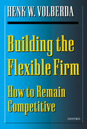 Building the Flexible Firm: How to Remain Competitive