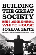 Building the Great Society: Inside Lyndon Johnson's White House