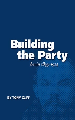 Building the Party: Lenin 1893-1914 (Vol. 1) - Cliff, Tony