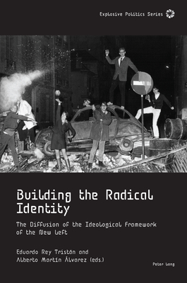 Building the Radical Identity: The Diffusion of the Ideological Framework of the New Left - Guittet, Emmanuel, and Pomarde, Julien, and Tristn, Eduardo Rey (Editor)