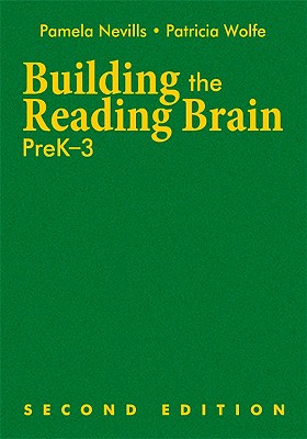 Building the Reading Brain, Prek-3 - Nevills, Pamela A (Editor), and Wolfe, Patricia A (Editor)