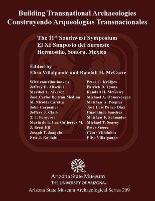 Building Transnational Archaeologies: The 11th Southwest Symposium, Hermosillo, Sonora - Altschul, Jeffrey H, and Villalpando, Elisa (Editor), and McGuire, Randall H (Editor)