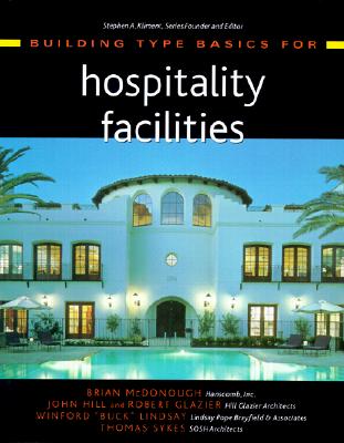 Building Type Basics for Hospitality Facilities - McDonough, Brian, and Hill, John, and Glazier, Robert
