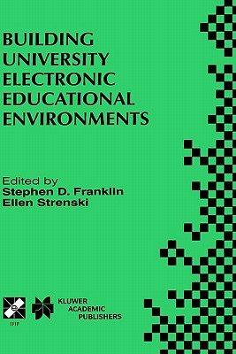 Building University Electronic Educational Environments: Ifip Tc3 Wg3.2/3.6 International Working Conference on Building University Electronic Educational Environments August 4-6, 1999, Irvine, California, USA - Franklin, Stephen D (Editor), and Strenski, Ellen (Editor)