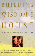 Building Wisdom's House: A Book of Values for Our Time