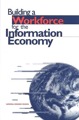 Building Workforce for Information Economy - National Research Council, and Office of Scientific and Engineering Personnel, and Board on Science Technology and Economic...