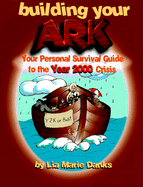 Building Your Ark: Your Personal Survival Guide to the Year 2000 Crisis - Danks, Lia M.