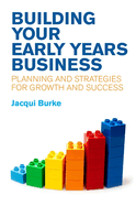 Building Your Early Years Business: Planning and Strategies for Growth and Success