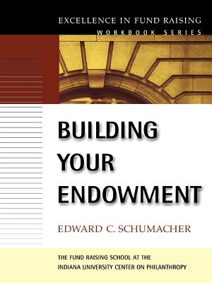 Building Your Endowment - Schumacher, Edward C, and Seiler, Timothy L (Editor)