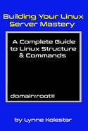 Building Your Linux Server Mastery: A Complete Guide to Linux Structure & Commands