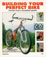 Building Your Perfect Bike: Specifying and Equipping the Right Bicycle for Your Personal Use