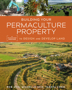 Building Your Permaculture Property: A Five-Step Process to Design and Develop Land