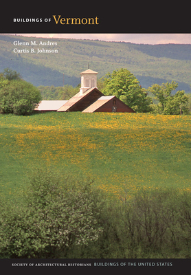 Buildings of Vermont - Andres, Glenn M, and Johnson, Curtis B, and Saliga, Pauline (Prepared for publication by)