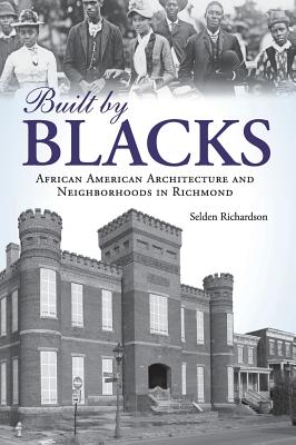 Built by Blacks: African American Architecture and Neighborhoods in Richmond - Richardson, Selden