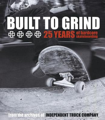 Built to Grind: 25 Years of Hardcore Skateboarding - Independent Truck Company (Creator)