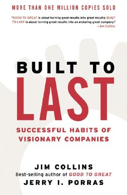 Built to Last: Successful Habits of Visionary Companies - Collins, Jim, and Porras, Jerry I