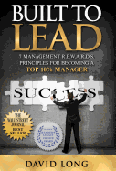 Built to Lead: 7 Management R.E.W.A.R.D.S. Principles for Becoming a Top 10% Manager