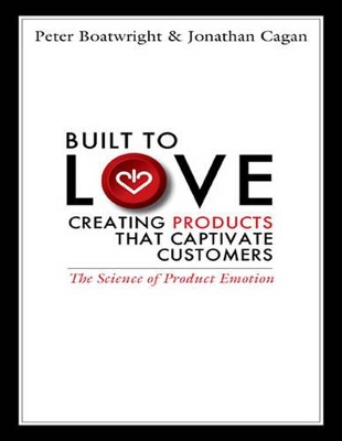 Built to Love: Creating Products That Captivate Customers - Jonathan Cagan, Peter Boatwright and