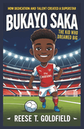 Bukayo Saka: The Kid Who Dreamed Big: Bukayo Saka: The Kid Who Dreamed Big