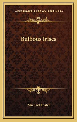 Bulbous Irises - Foster, Michael, Sir