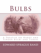 Bulbs: A Treatise on Hardy and Tender Bulbs and Tubers