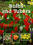 Bulbs and Tubers: The Complete Guide to Flowers from Bulbs - Noordhuis, Klaas, and Benvie, Sam