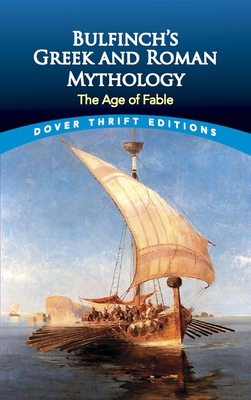 Bulfinch's Greek and Roman Mythology: The Age of Fable - Bulfinch, Thomas