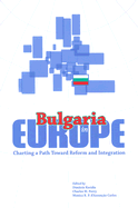 Bulgaria in Europe: Charting a Path Toward Reform and Integration
