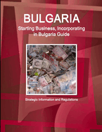 Bulgaria Starting Business, Incorporating in Bulgaria Guide - Strategic Information and Regulations