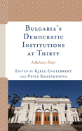 Bulgaria's Democratic Institutions at Thirty: A Balance Sheet