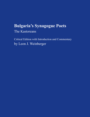 Bulgaria's Synagogue Poets: The Kastoreans - Weinberger, Leon J (Introduction by)