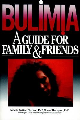 Bulimia: A Guide for Family and Friends - Sherman, Roberta Trattner, and Thompson, Ron a