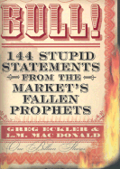 Bull!: 144 Stupid Statements from the Market's Fallen Prophets