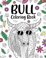 Bull Coloring Book: Adult Crafts & Hobbies Coloring Books, Bull Lover Gift, Floral Mandala Coloring