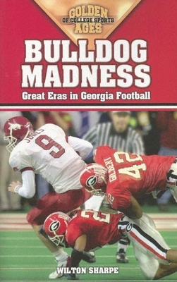 Bulldog Madness: Golden Ages of Georgia Football - Sharpe, Wilton