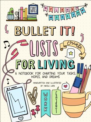 Bullet It! Lists for Living: A Notebook for Charting Your Tasks, Hopes, and Dreams - Lara, Nicole