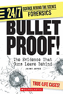 Bullet Proof!: The Evidence That Guns Leave Behind