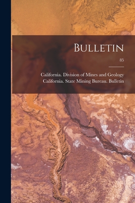 Bulletin; 85 - California Division of Mines and Geo (Creator), and California State Mining Bureau Bull (Creator)