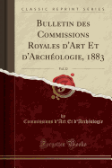 Bulletin Des Commissions Royales d'Art Et d'Archologie, 1883, Vol. 22 (Classic Reprint)