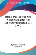 Bulletin Des Neuesten Und Wissenswurdigsten Aus Der Naturwissenschaft V12 (1812)