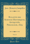 Bulletin Des Sciences Historiques, Antiquits, Philologie, 1829, Vol. 13 (Classic Reprint)